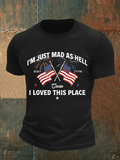 Men's  I’m Just Mad As Hell Est. 1776 Cause I Loved This Place Print T-Shirt