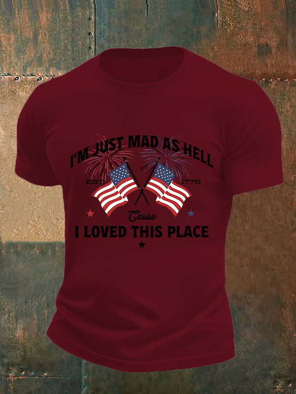 Men's  I’m Just Mad As Hell Est. 1776 Cause I Loved This Place Print T-Shirt