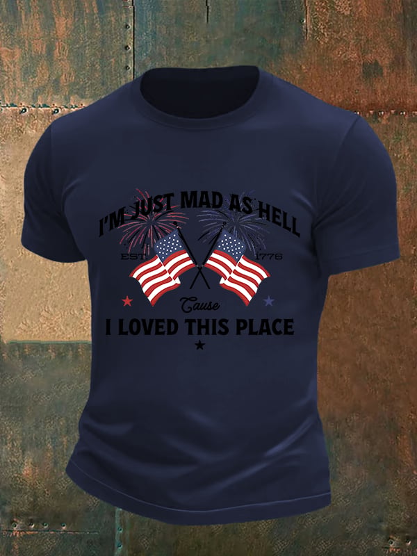 Men's  I’m Just Mad As Hell Est. 1776 Cause I Loved This Place Print T-Shirt