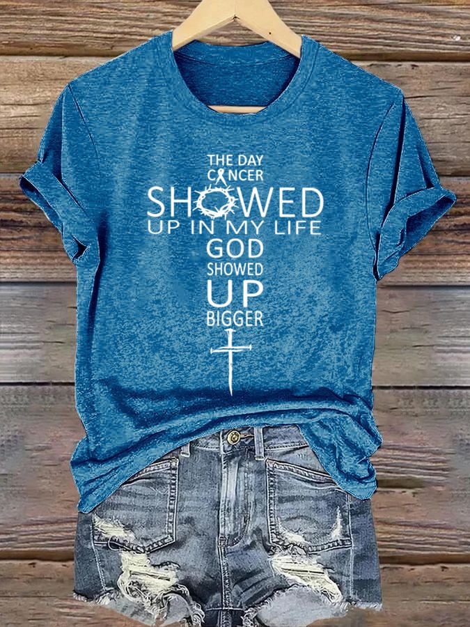 Women's The Day Cancer Showed Up In My Life God Showed Up Bigger Print T-Shirt