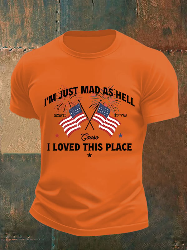 Men's  I’m Just Mad As Hell Est. 1776 Cause I Loved This Place Print T-Shirt