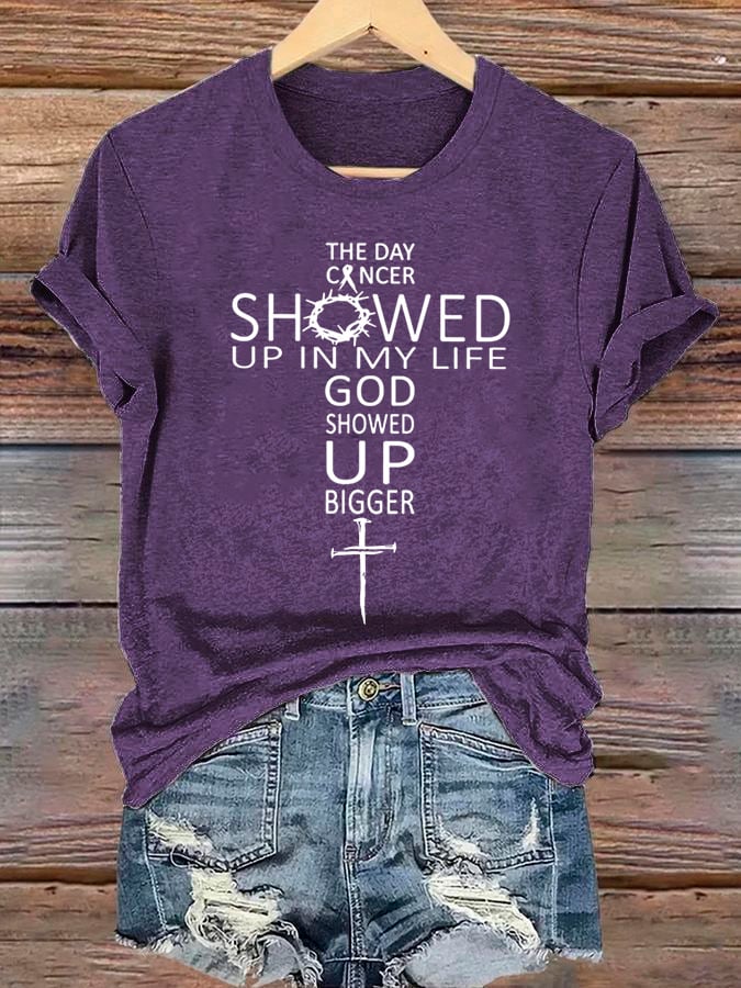 Women's The Day Cancer Showed Up In My Life God Showed Up Bigger Print T-Shirt