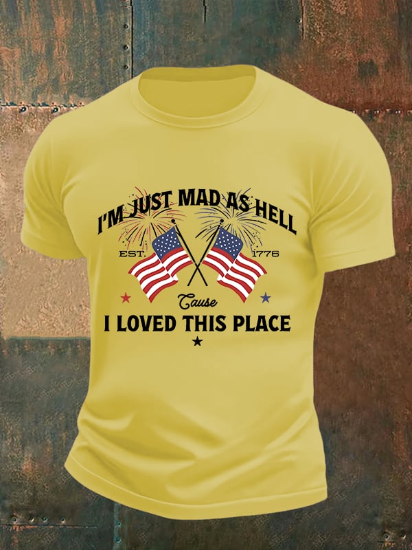 Men's  I’m Just Mad As Hell Est. 1776 Cause I Loved This Place Print T-Shirt