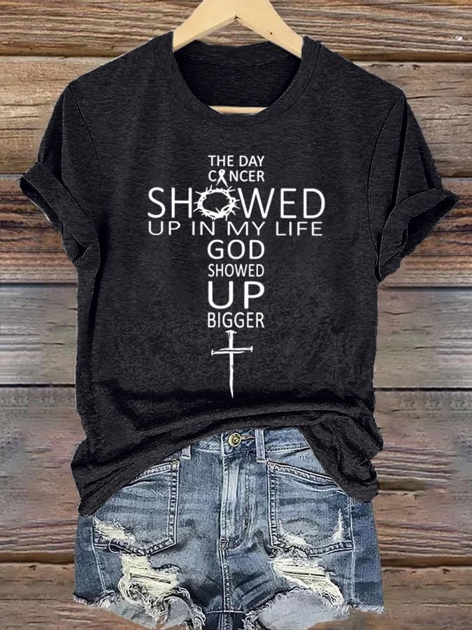 Women's The Day Cancer Showed Up In My Life God Showed Up Bigger Print T-Shirt