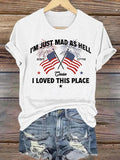 Women's I’m Just Mad As Hell Est. 1776 Cause I Loved This Place Print T-Shirt