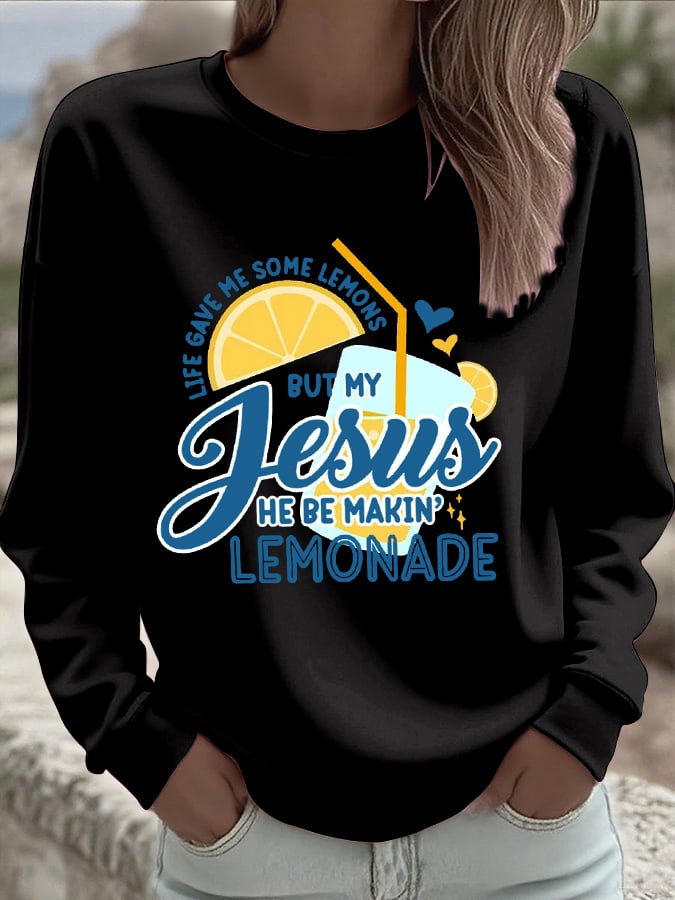 Women's Life Gave Me Some Lemons, But My Jesus Turned Them Into Lemonade Faith Print Sweatshirt