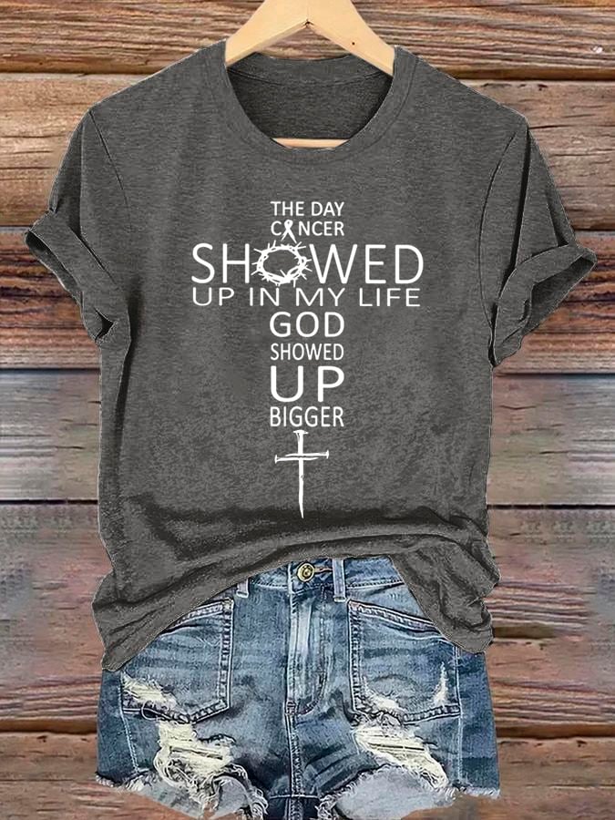 Women's The Day Cancer Showed Up In My Life God Showed Up Bigger Print T-Shirt