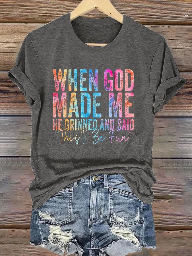 🔥Buy 3 Get 15% Off🔥Women's When god made me he grinned and said this will be fun Print T-shirt